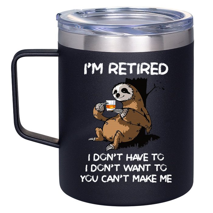 Sloth IM Retired I DonT Have To I DonT Want To You CanT 12oz Stainless Steel Coffee Mug