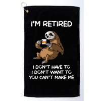Sloth IM Retired I DonT Have To I DonT Want To You CanT Golf Towel