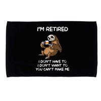 Sloth IM Retired I DonT Have To I DonT Want To You CanT Microfiber Hand Towel