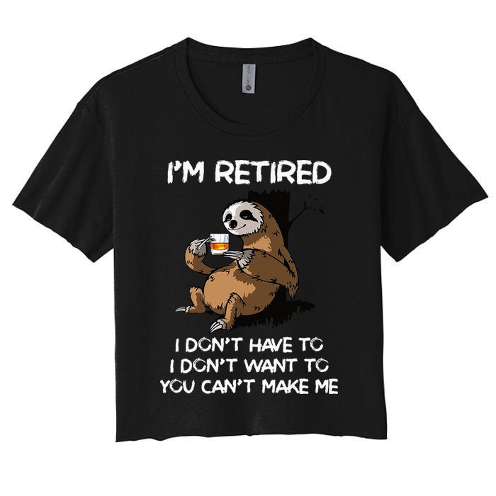 Sloth IM Retired I DonT Have To I DonT Want To You CanT Crop Top