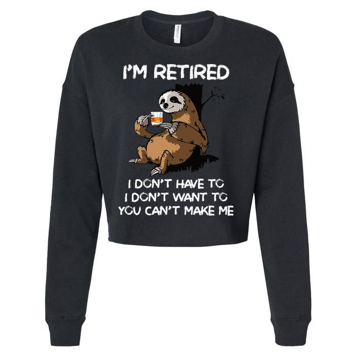 Sloth IM Retired I DonT Have To I DonT Want To You CanT Cropped Pullover Crew