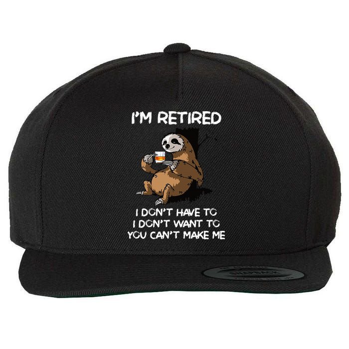Sloth IM Retired I DonT Have To I DonT Want To You CanT Wool Snapback Cap
