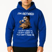 Sloth IM Retired I DonT Have To I DonT Want To You CanT Hoodie