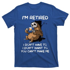 Sloth IM Retired I DonT Have To I DonT Want To You CanT T-Shirt