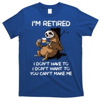 Sloth IM Retired I DonT Have To I DonT Want To You CanT T-Shirt