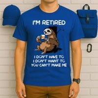 Sloth IM Retired I DonT Have To I DonT Want To You CanT T-Shirt