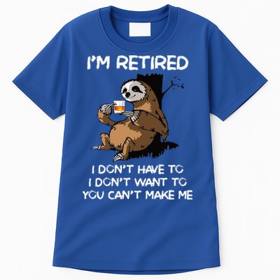 Sloth IM Retired I DonT Have To I DonT Want To You CanT Tall T-Shirt