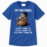 Sloth IM Retired I DonT Have To I DonT Want To You CanT Tall T-Shirt