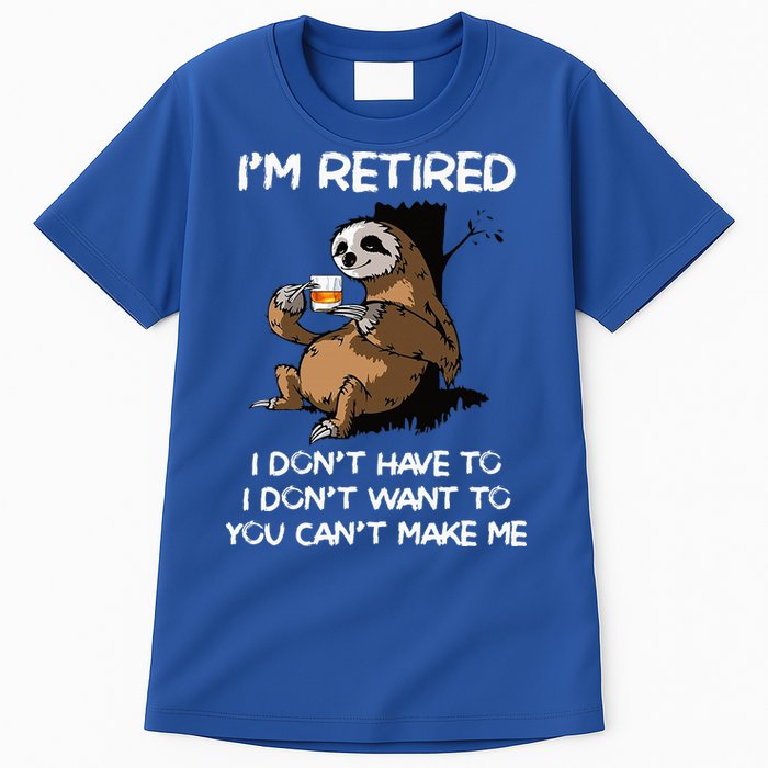Sloth IM Retired I DonT Have To I DonT Want To You CanT Tall T-Shirt