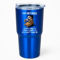 Sloth IM Retired I DonT Have To I DonT Want To You CanT Tumbler