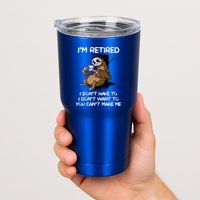 Sloth IM Retired I DonT Have To I DonT Want To You CanT Tumbler