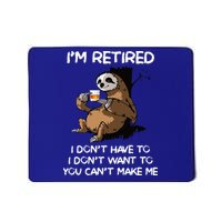 Sloth IM Retired I DonT Have To I DonT Want To You CanT Mousepad
