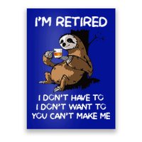 Sloth IM Retired I DonT Have To I DonT Want To You CanT Poster