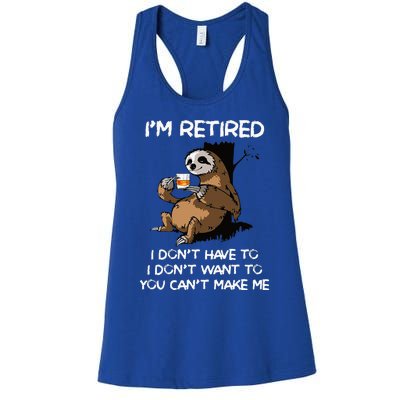 Sloth IM Retired I DonT Have To I DonT Want To You CanT Women's Racerback Tank