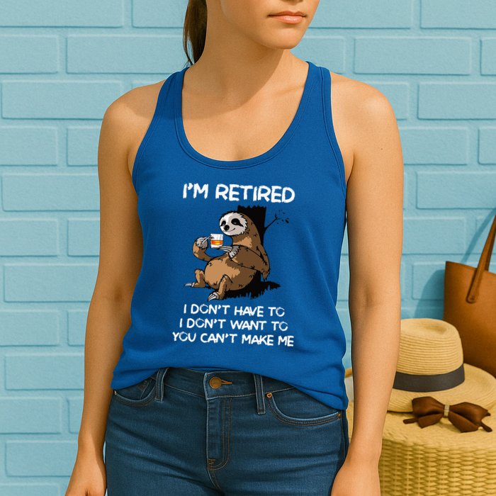 Sloth IM Retired I DonT Have To I DonT Want To You CanT Womens Tank Top