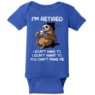 Sloth IM Retired I DonT Have To I DonT Want To You CanT Baby Bodysuit