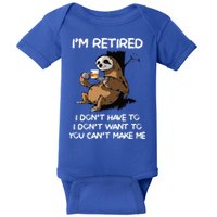 Sloth IM Retired I DonT Have To I DonT Want To You CanT Baby Bodysuit