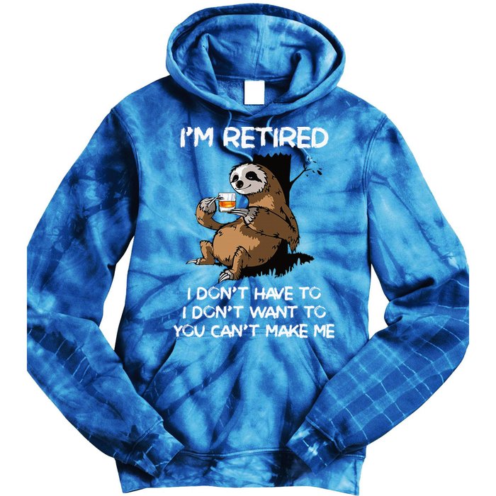 Sloth IM Retired I DonT Have To I DonT Want To You CanT Tie Dye Hoodie