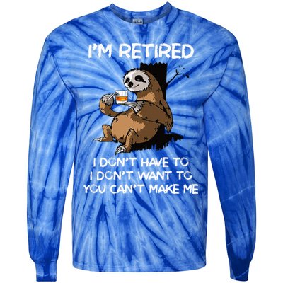 Sloth IM Retired I DonT Have To I DonT Want To You CanT Tie-Dye Long Sleeve Shirt