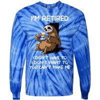 Sloth IM Retired I DonT Have To I DonT Want To You CanT Tie-Dye Long Sleeve Shirt