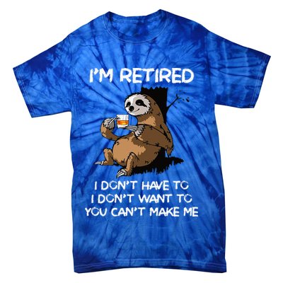 Sloth IM Retired I DonT Have To I DonT Want To You CanT Tie-Dye T-Shirt