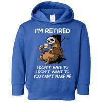 Sloth IM Retired I DonT Have To I DonT Want To You CanT Toddler Hoodie