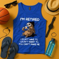 Sloth IM Retired I DonT Have To I DonT Want To You CanT Tank Top