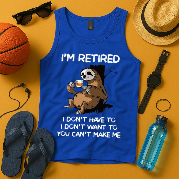 Sloth IM Retired I DonT Have To I DonT Want To You CanT Tank Top