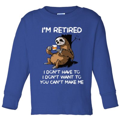 Sloth IM Retired I DonT Have To I DonT Want To You CanT Toddler Long Sleeve Shirt