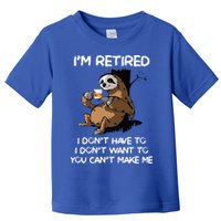 Sloth IM Retired I DonT Have To I DonT Want To You CanT Toddler T-Shirt
