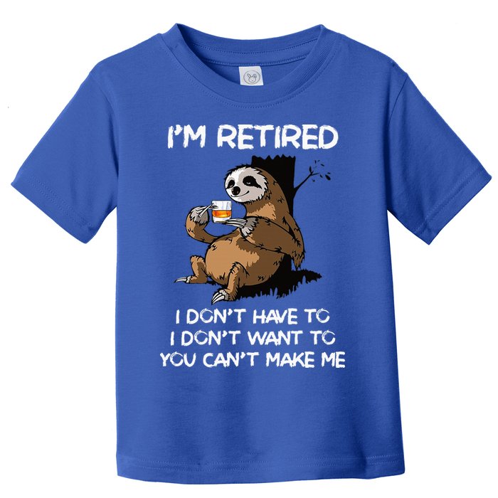 Sloth IM Retired I DonT Have To I DonT Want To You CanT Toddler T-Shirt