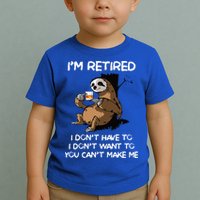 Sloth IM Retired I DonT Have To I DonT Want To You CanT Toddler T-Shirt
