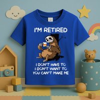 Sloth IM Retired I DonT Have To I DonT Want To You CanT Toddler T-Shirt