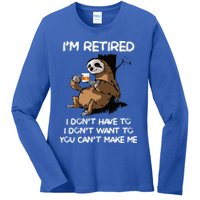 Sloth IM Retired I DonT Have To I DonT Want To You CanT Ladies Long Sleeve Shirt