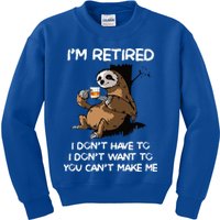 Sloth IM Retired I DonT Have To I DonT Want To You CanT Kids Sweatshirt