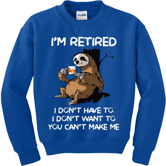 Sloth IM Retired I DonT Have To I DonT Want To You CanT Kids Sweatshirt