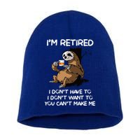 Sloth IM Retired I DonT Have To I DonT Want To You CanT Short Acrylic Beanie