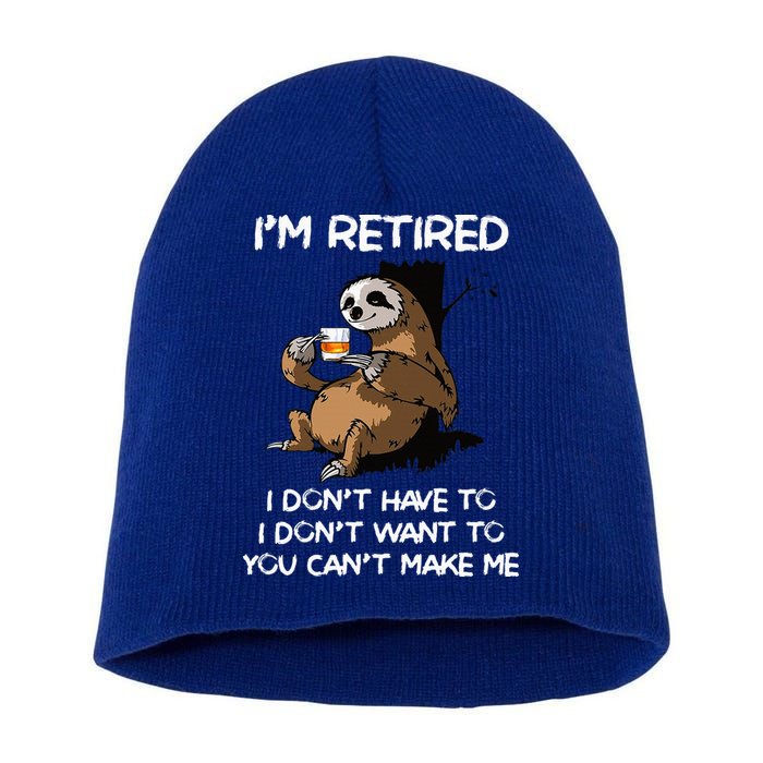 Sloth IM Retired I DonT Have To I DonT Want To You CanT Short Acrylic Beanie