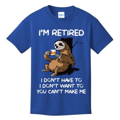 Sloth IM Retired I DonT Have To I DonT Want To You CanT Kids T-Shirt