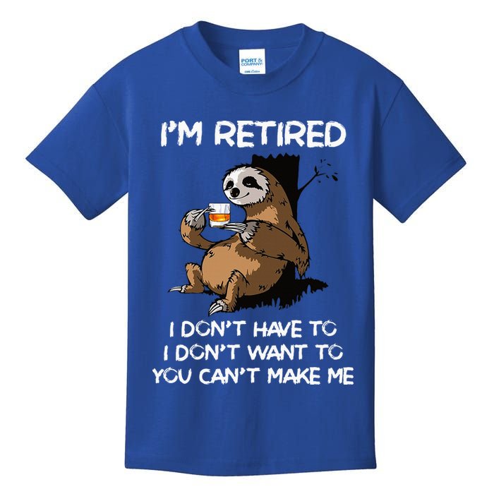 Sloth IM Retired I DonT Have To I DonT Want To You CanT Kids T-Shirt