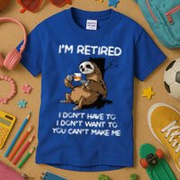 Sloth IM Retired I DonT Have To I DonT Want To You CanT Kids T-Shirt