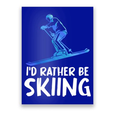 Skier Id Rather Be Skiing Winter Sports Funny Ski Gift Poster