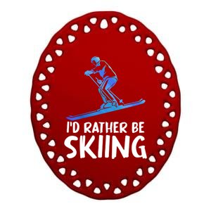 Skier Id Rather Be Skiing Winter Sports Funny Ski Gift Ceramic Oval Ornament