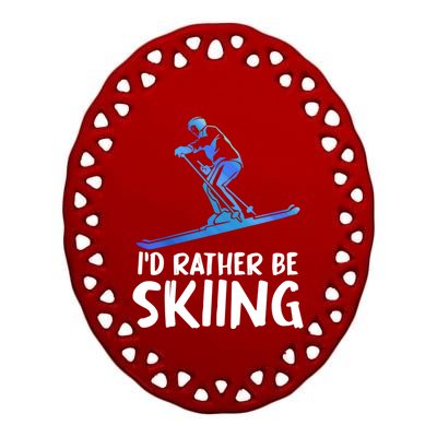 Skier Id Rather Be Skiing Winter Sports Funny Ski Gift Ceramic Oval Ornament