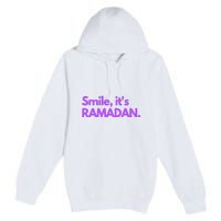 Smile Its Ramadan Celebrating The Holy Month Gift For Ramadan Mubarak Premium Pullover Hoodie