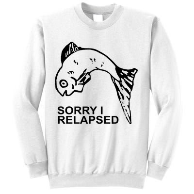 Sorry I Relapsed Funny Fish Fishing Sweatshirt
