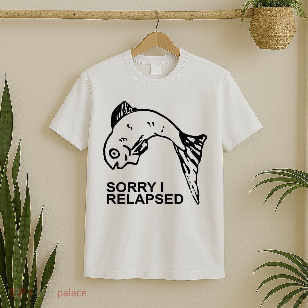 Sorry I Relapsed Funny Fish Fishing T-Shirt
