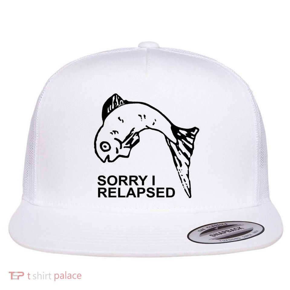 Sorry I Relapsed Funny Fish Fishing Flatbill Hat
