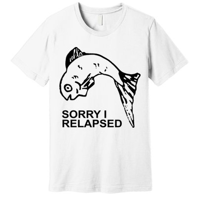 Sorry I Relapsed Funny Fish Fishing Premium T-Shirt