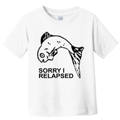 Sorry I Relapsed Funny Fish Fishing Toddler T-Shirt